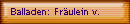 Balladen: Frulein v.