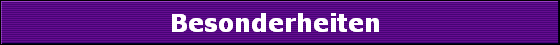 Besonderheiten 